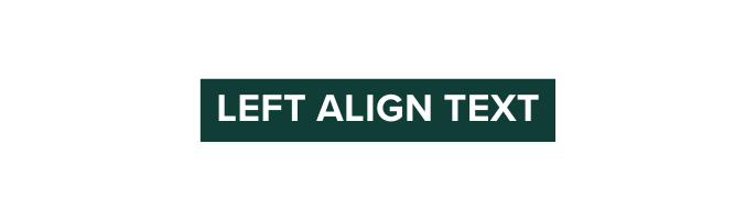 LEFT ALIGN TEXT