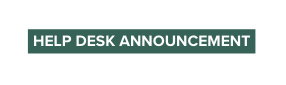 HELP DESK ANNOUNCEMENT